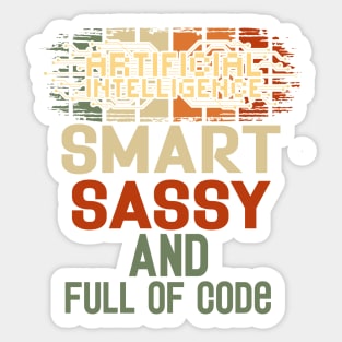 Artificial intelligence funny quote A.I. smart sassy and full of code Sticker